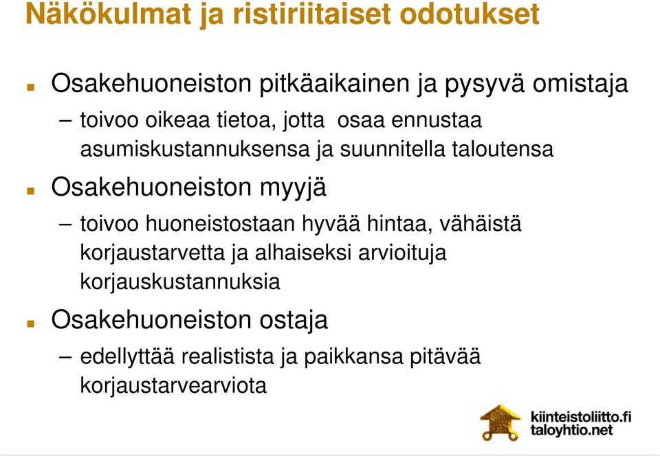 myyjä toivoo huoneistostaan hyvää hintaa, vähäistä korjaustarvetta ja alhaiseksi arvioituja