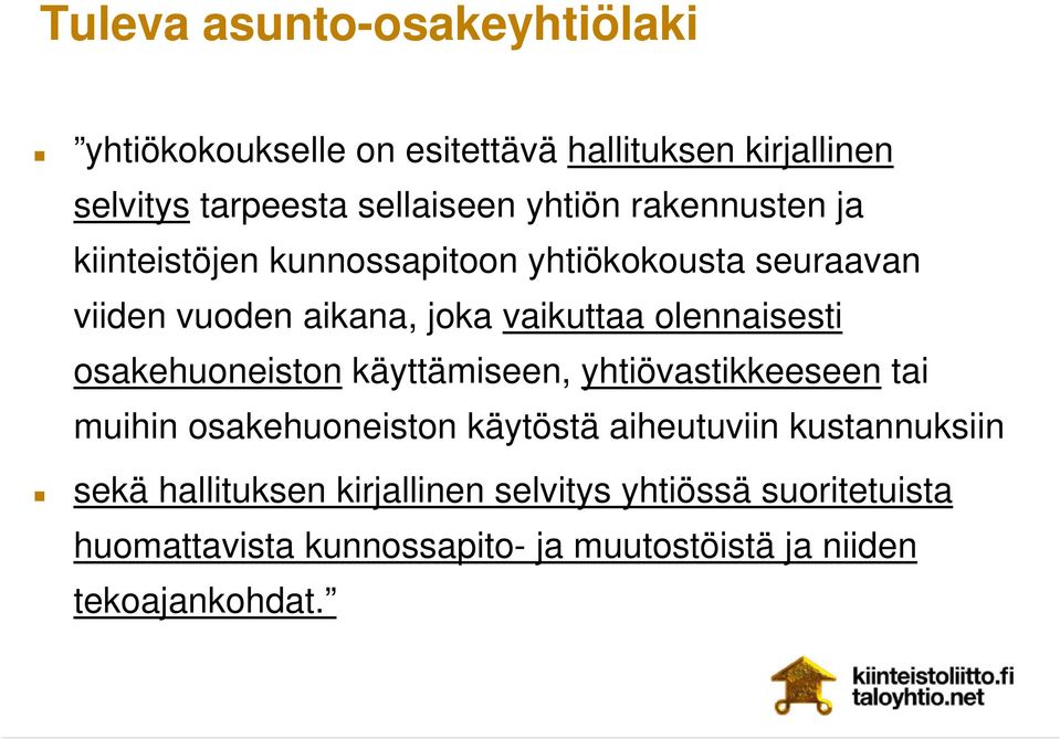 olennaisesti osakehuoneiston käyttämiseen, yhtiövastikkeeseen tai muihin osakehuoneiston käytöstä aiheutuviin