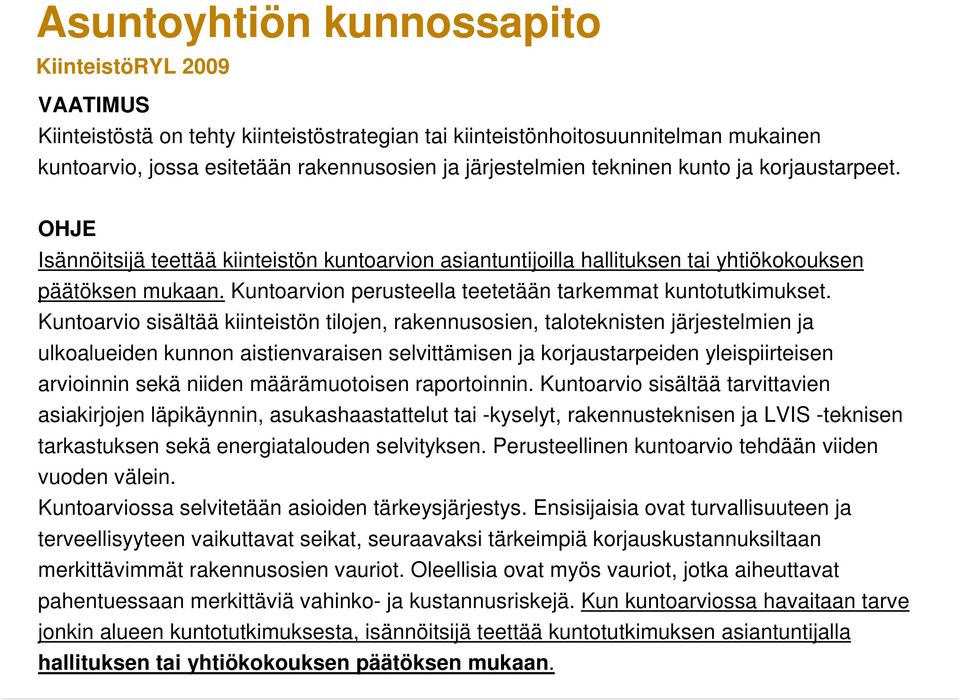 Kuntoarvion perusteella teetetään tarkemmat kuntotutkimukset.