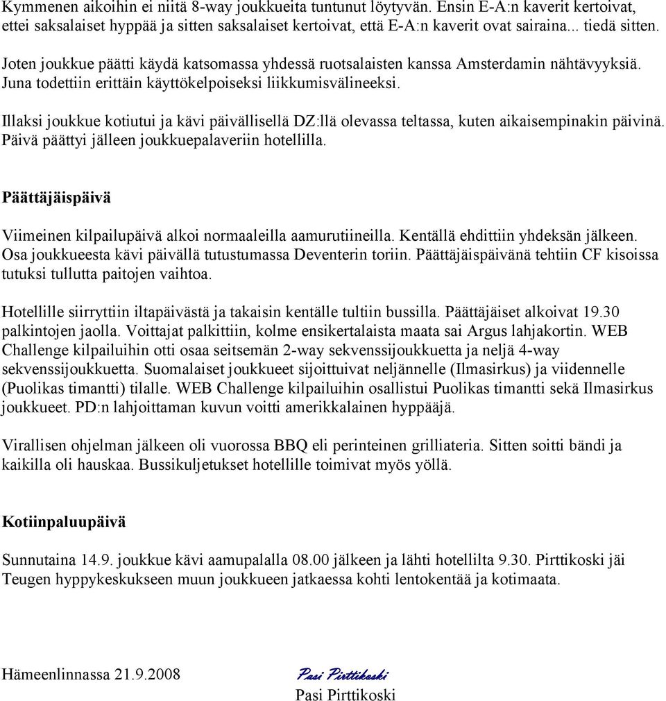 Illaksi joukkue kotiutui ja kävi päivällisellä DZ:llä olevassa teltassa, kuten aikaisempinakin päivinä. Päivä päättyi jälleen joukkuepalaveriin hotellilla.