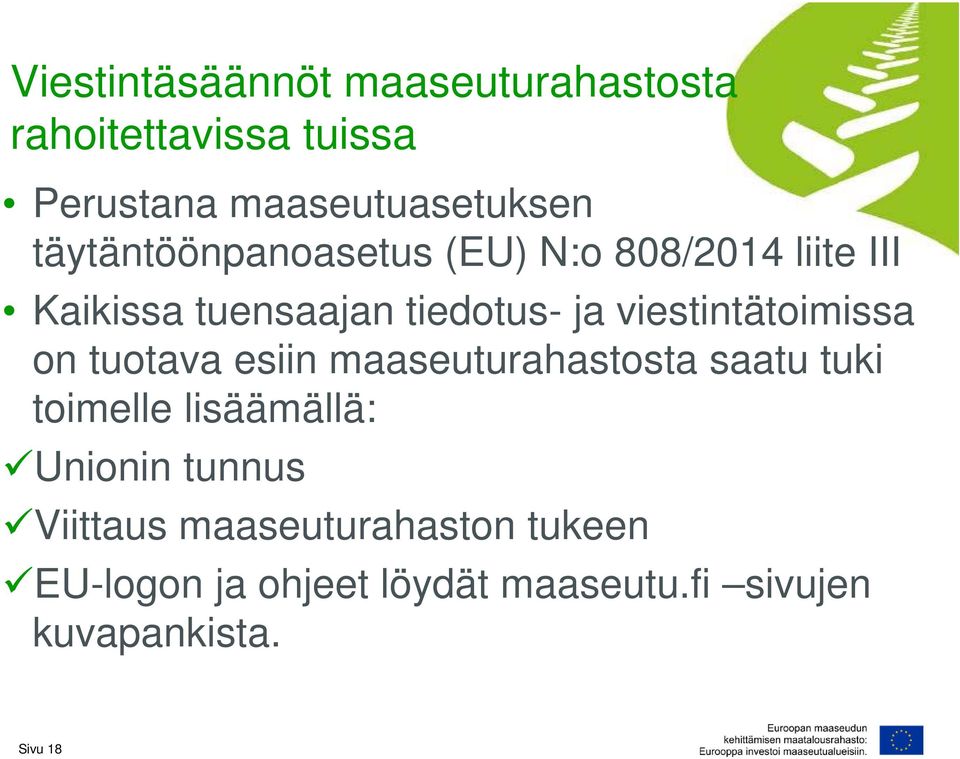 viestintätoimissa on tuotava esiin maaseuturahastosta saatu tuki toimelle lisäämällä: