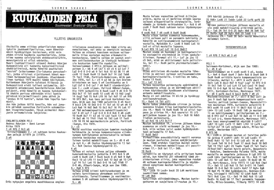Nuori (suhteellisesti ottaen) Andras Adorjan Budapestistä oli tunnettu kansainvälisissä shakkipiireissä, mutta häneltä puuttuivat "ansiot" (aikaisemman Elo-lukunsa perusteella), jotka olisivat
