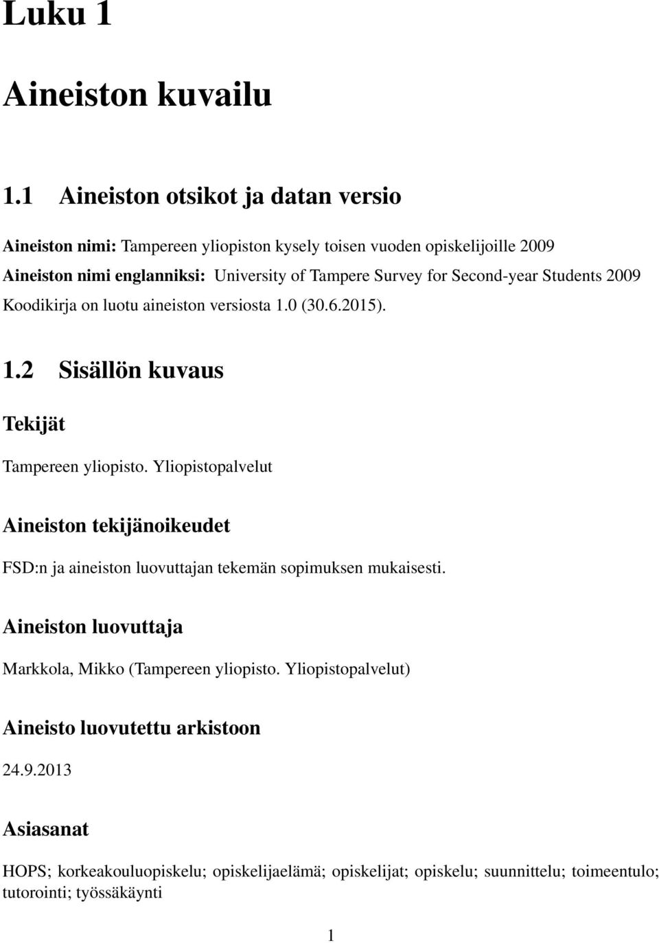 for Second-year Students 2009 Koodikirja on luotu aineiston versiosta 1.0 (30.6.2015). 1.2 Sisällön kuvaus Tekijät Tampereen yliopisto.