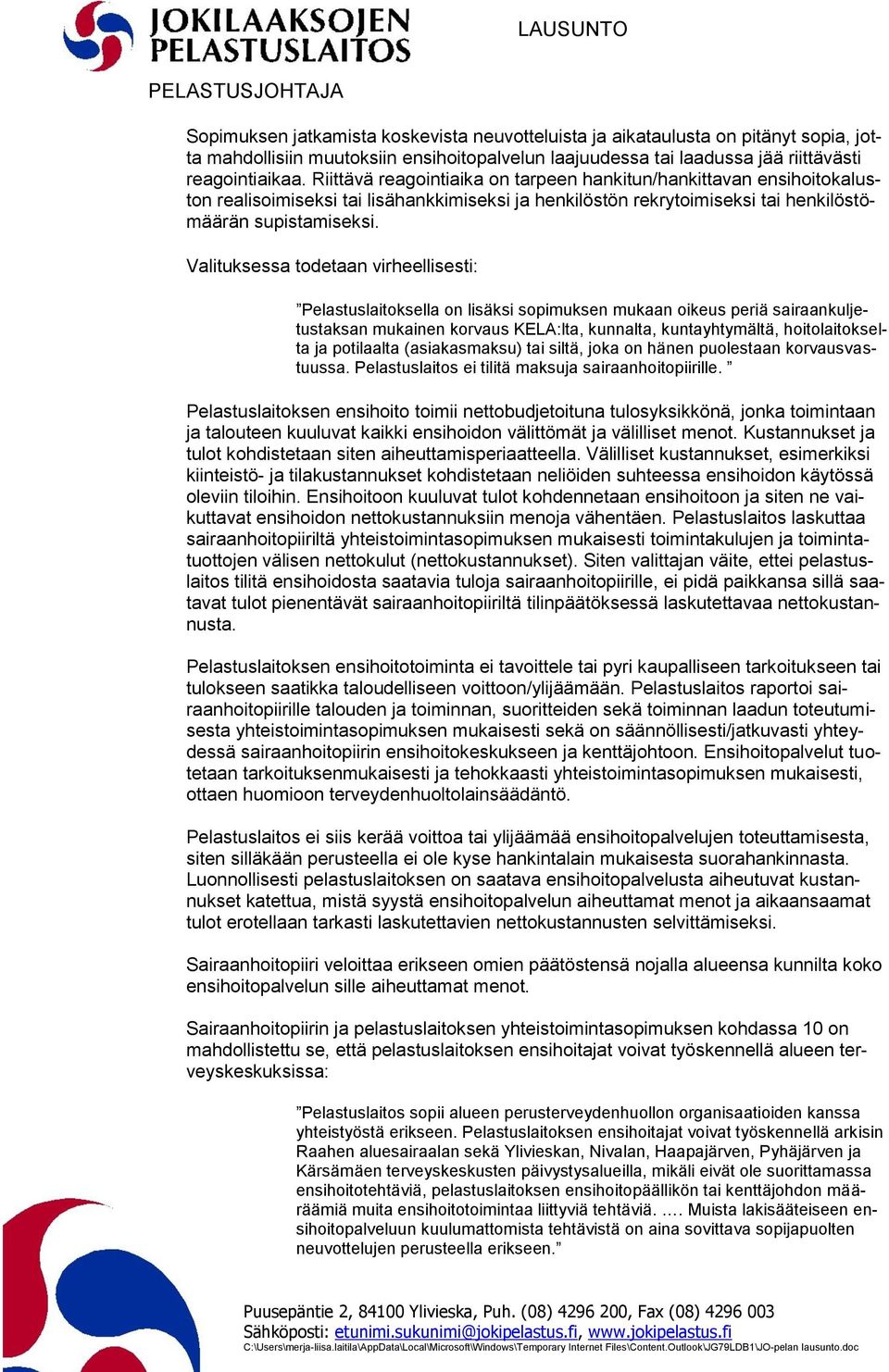 Valituksessa todetaan virheellisesti: Pelastuslaitoksella on lisäksi sopimuksen mukaan oikeus periä sairaankuljetustaksan mukainen korvaus KELA:lta, kunnalta, kuntayhtymältä, hoitolaitokselta ja