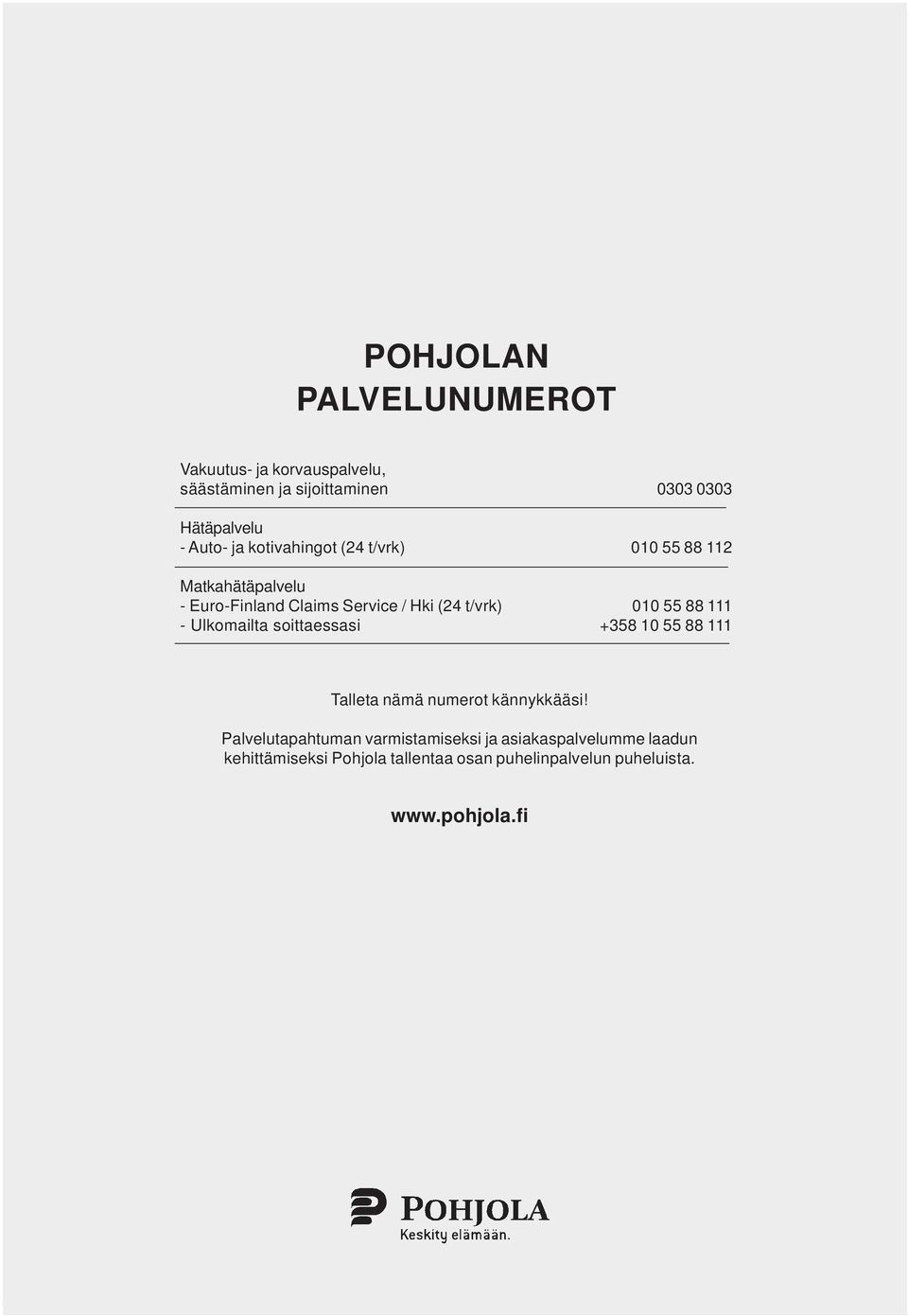 88 111 - Ulkomailta soittaessasi +358 10 55 88 111 Talleta nämä numerot kännykkääsi!