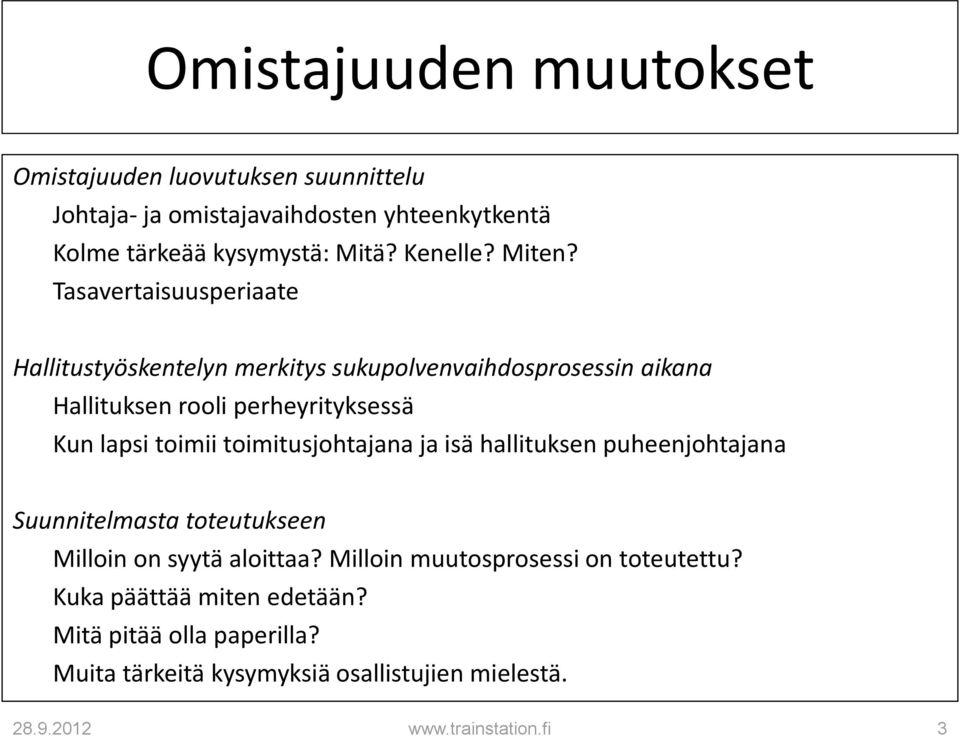 Tasavertaisuusperiaate Hallitustyöskentelyn merkitys sukupolvenvaihdosprosessin aikana Hallituksen rooli perheyrityksessä Kun lapsi