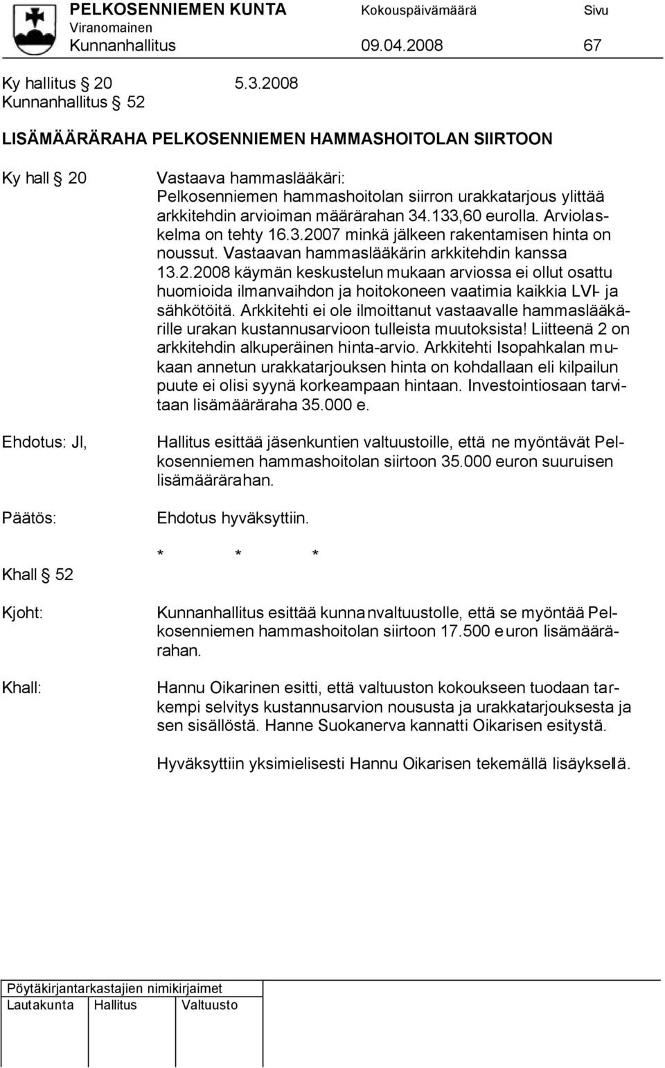 ylittää arkkitehdin arvioiman määrärahan 34.133,60 eurolla. Arviolaskelma on tehty 16.3.20