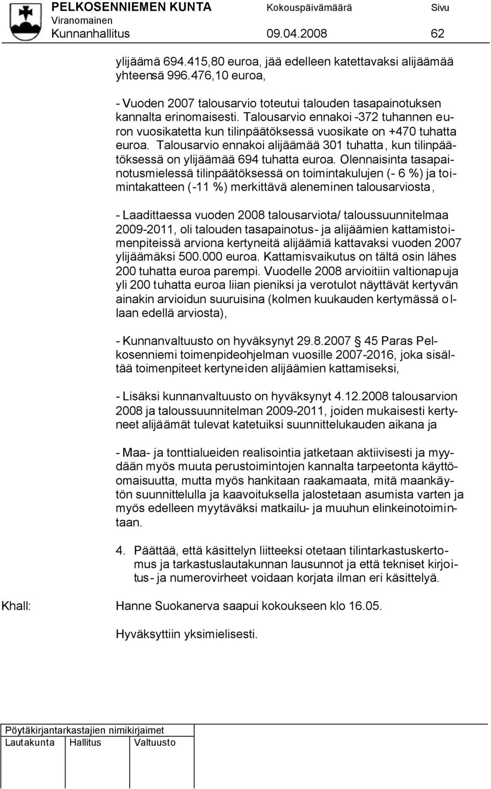 Talousarvio ennakoi -372 tuhannen euron vuosikatetta kun tilinpäätöksessä vuosikate on +470 tuhatta euroa.