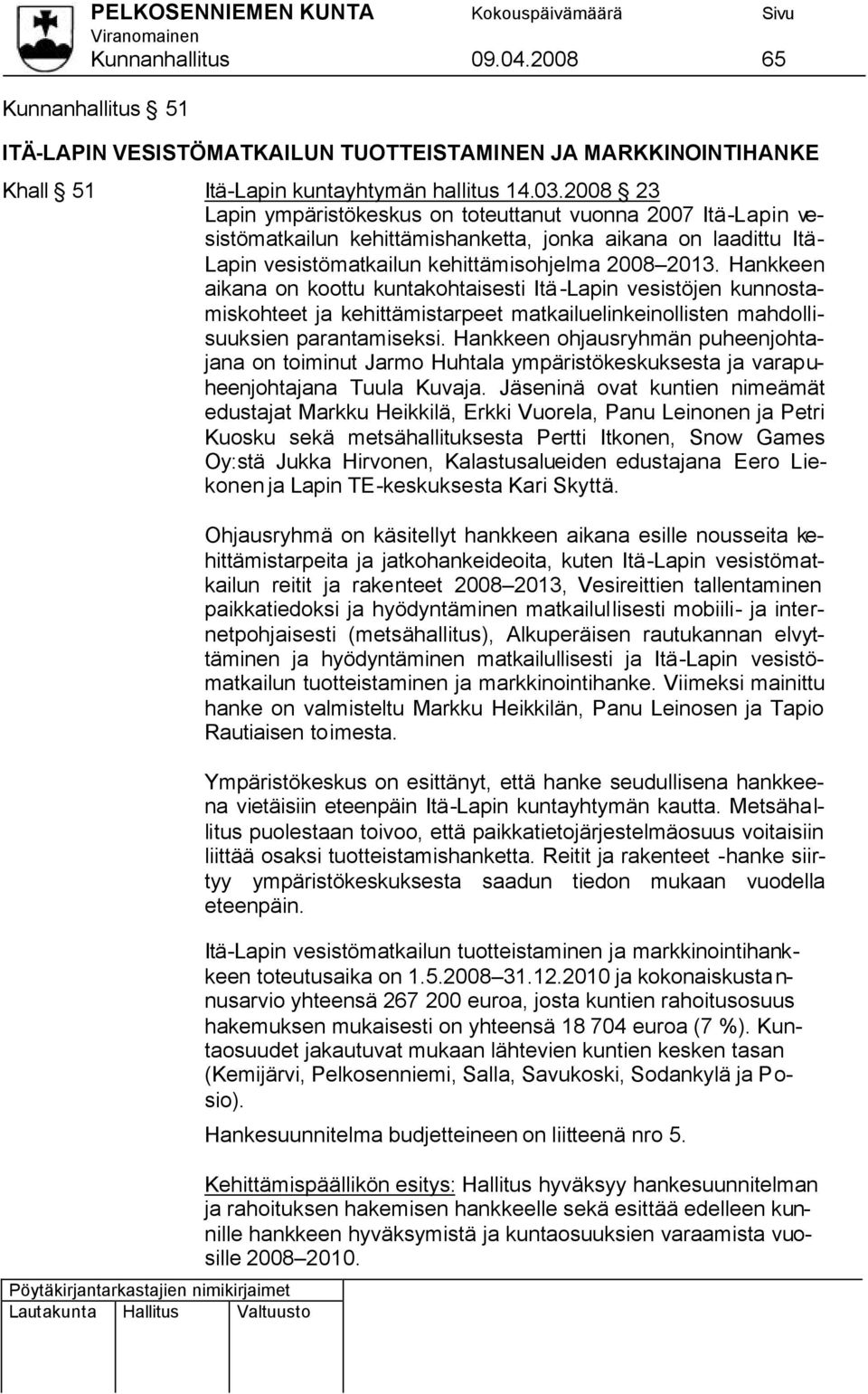 Hankkeen aikana on koottu kuntakohtaisesti Itä-Lapin vesistöjen kunnostamiskohteet ja kehittämistarpeet matkailuelinkeinollisten mahdollisuuksien parantamiseksi.
