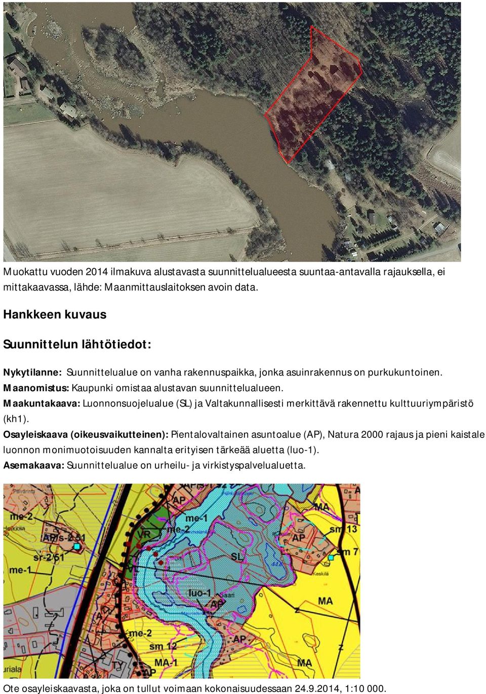 Maakuntakaava: Luonnonsuojelualue (SL) ja Valtakunnallisesti merkittävä rakennettu kulttuuriympäristö (kh1).