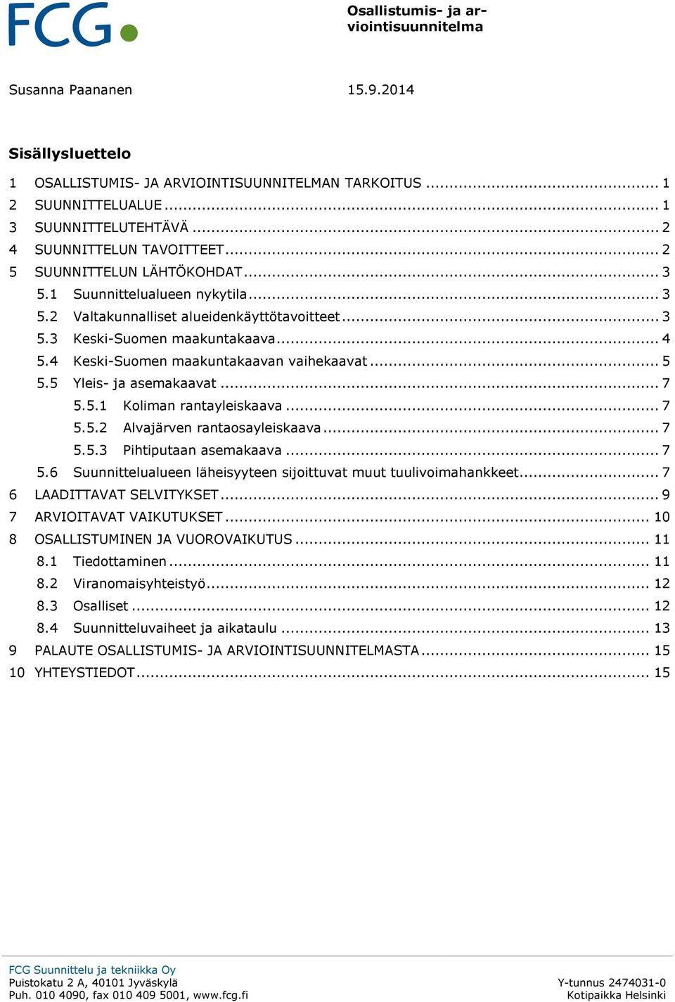 5 Yleis- ja asemakaavat... 7 5.5.1 Koliman rantayleiskaava... 7 5.5.2 Alvajärven rantaosayleiskaava... 7 5.5.3 Pihtiputaan asemakaava... 7 5.6 Suunnittelualueen läheisyyteen sijoittuvat muut tuulivoimahankkeet.