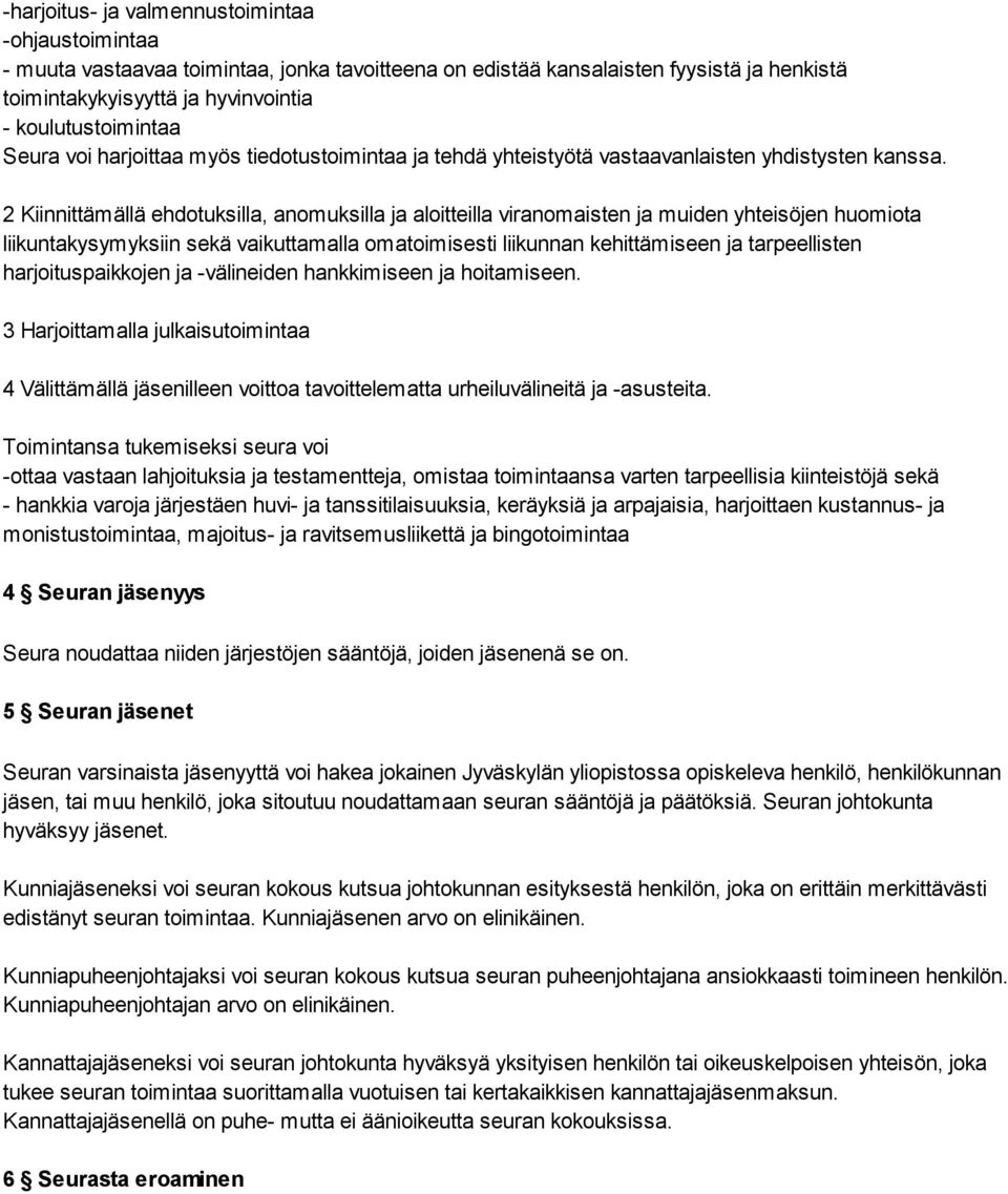 2 Kiinnittämällä ehdotuksilla, anomuksilla ja aloitteilla viranomaisten ja muiden yhteisöjen huomiota liikuntakysymyksiin sekä vaikuttamalla omatoimisesti liikunnan kehittämiseen ja tarpeellisten