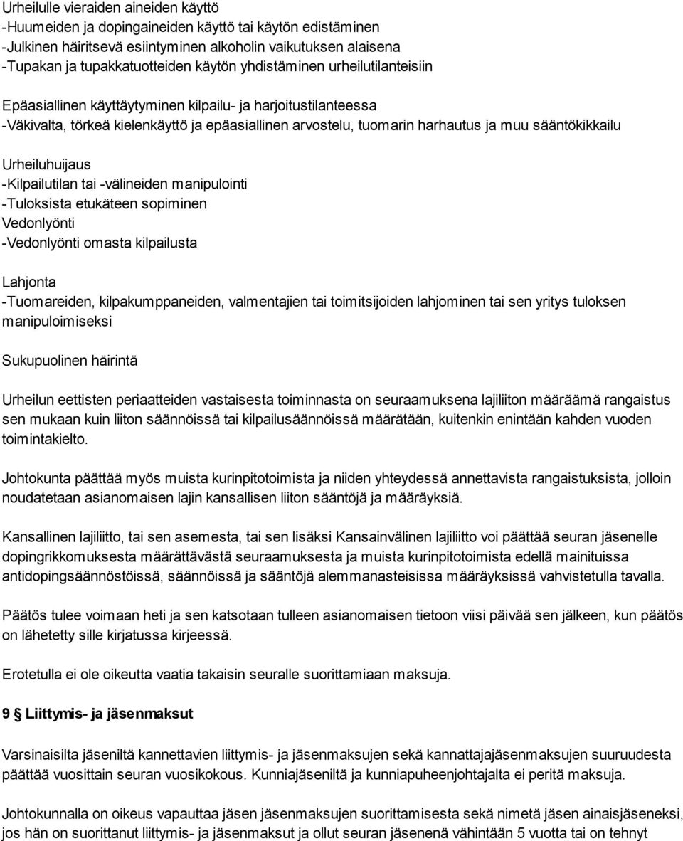 Urheiluhuijaus -Kilpailutilan tai -välineiden manipulointi -Tuloksista etukäteen sopiminen Vedonlyönti -Vedonlyönti omasta kilpailusta Lahjonta -Tuomareiden, kilpakumppaneiden, valmentajien tai