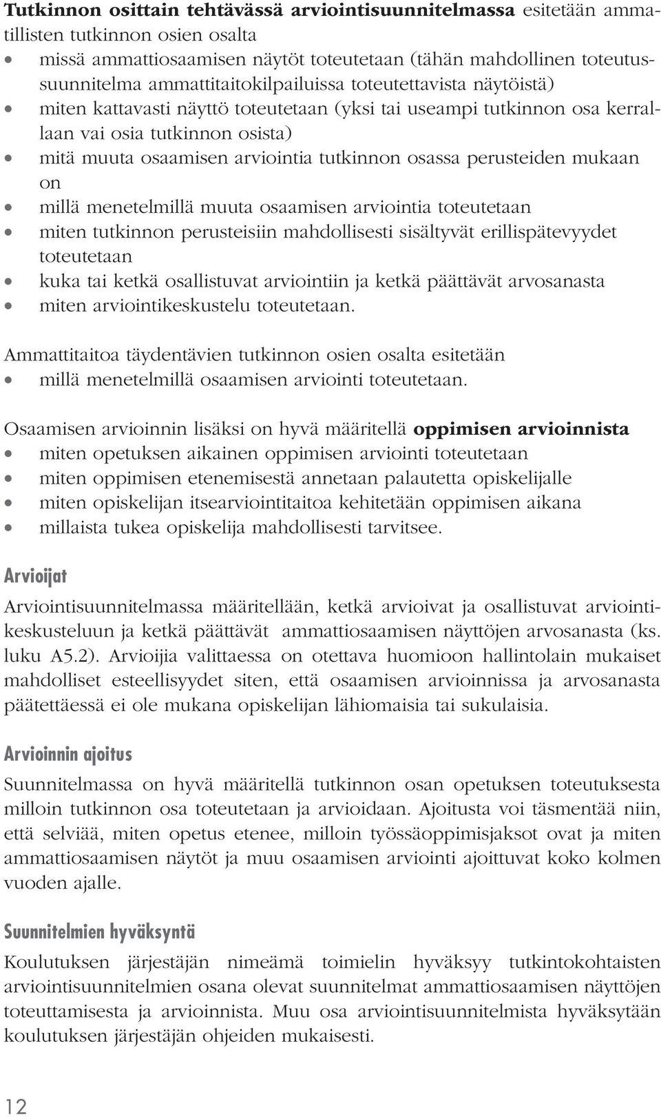 osassa perusteiden mukaan on millä menetelmillä muuta osaamisen arviointia toteutetaan miten tutkinnon perusteisiin mahdollisesti sisältyvät erillispätevyydet toteutetaan kuka tai ketkä osallistuvat