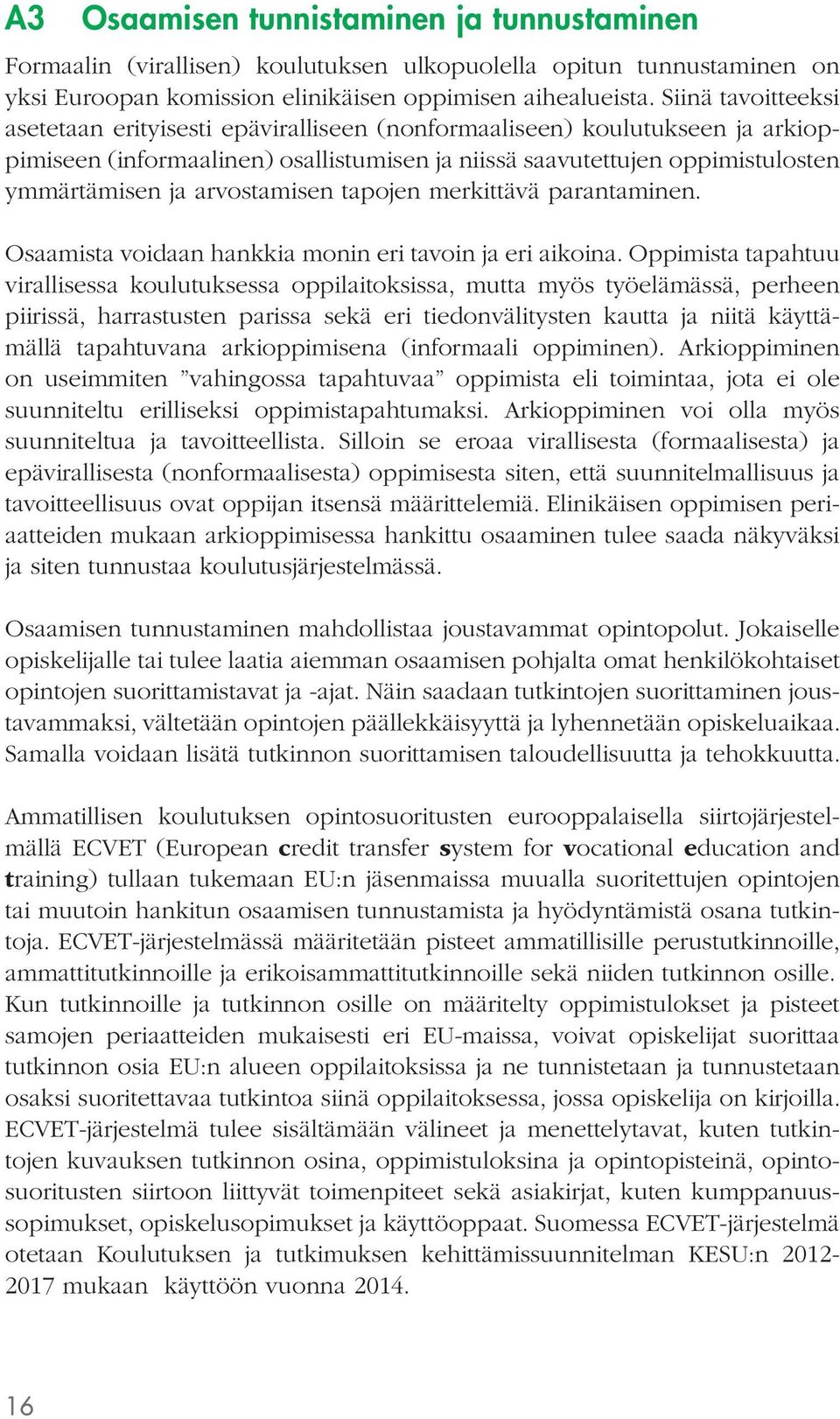 arvostamisen tapojen merkittävä parantaminen. Osaamista voidaan hankkia monin eri tavoin ja eri aikoina.