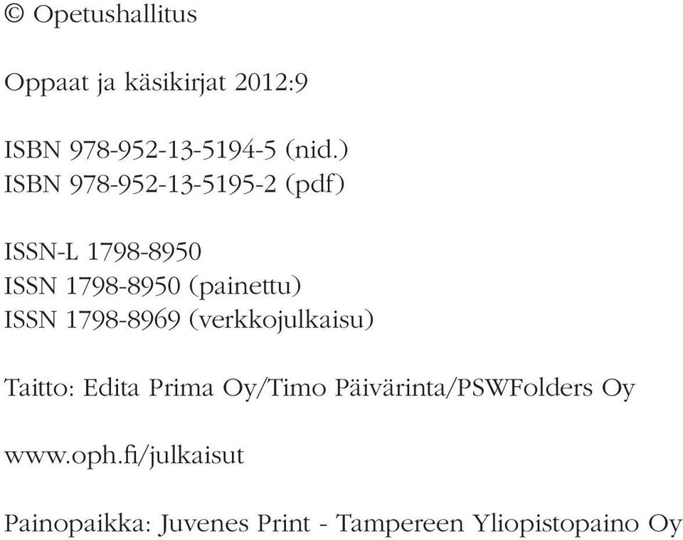 ISSN 1798-8969 (verkkojulkaisu) Taitto: Edita Prima Oy/Timo