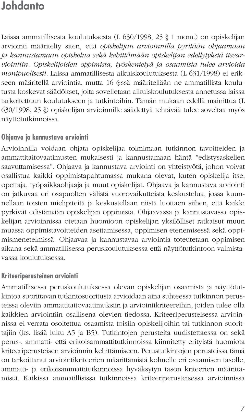 Opiskelijoiden oppimista, työskentelyä ja osaamista tulee arvioida monipuolisesti.