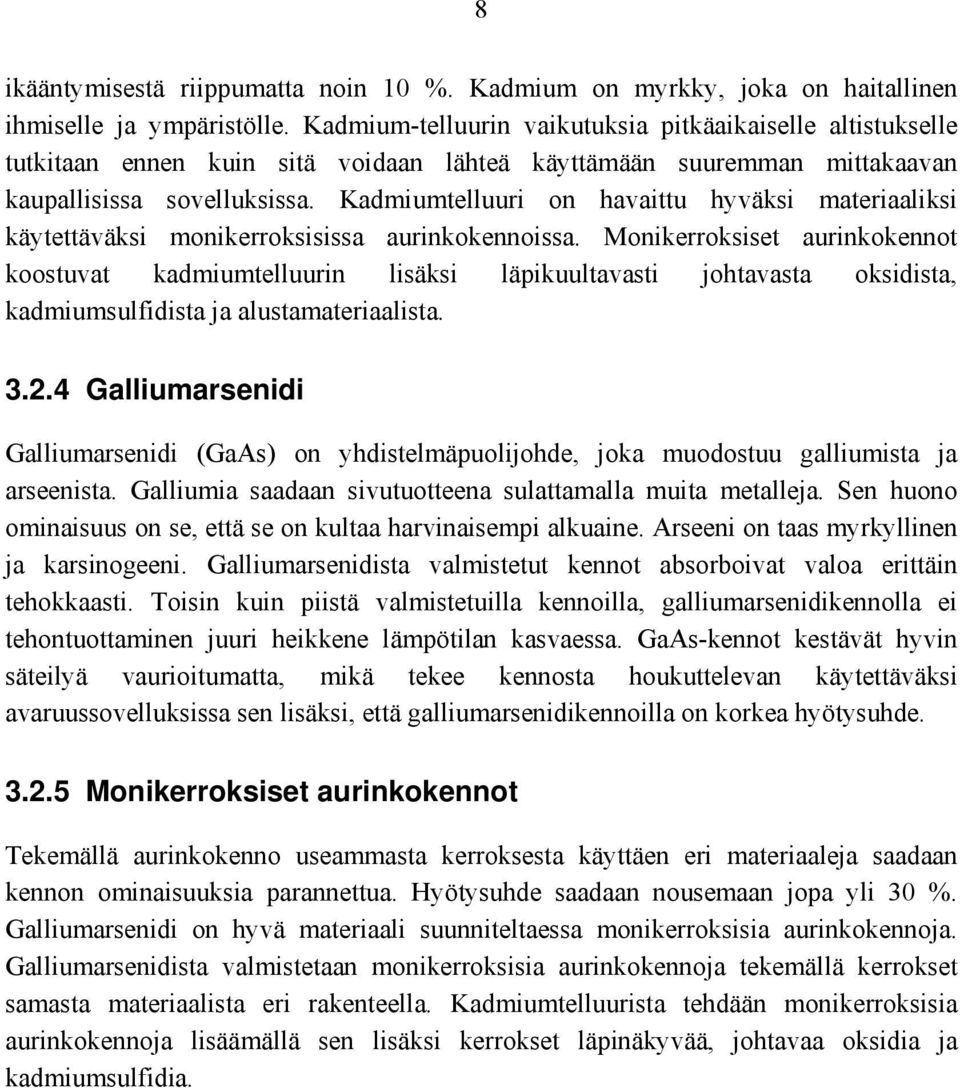 Kadmiumtelluuri on havaittu hyväksi materiaaliksi käytettäväksi monikerroksisissa aurinkokennoissa.