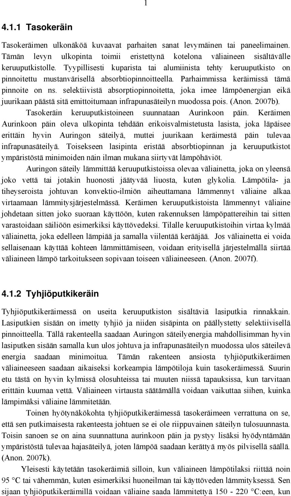 selektiivistä absorptiopinnoitetta, joka imee lämpöenergian eikä juurikaan päästä sitä emittoitumaan infrapunasäteilyn muodossa pois. (Anon. 2007b).