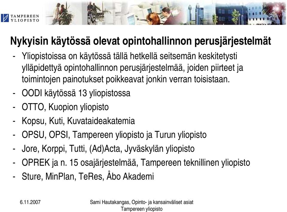 OODI käytössä 13 yliopistossa OTTO, Kuopion yliopisto Kopsu, Kuti, Kuvataideakatemia OPSU, OPSI, ja Turun yliopisto Jore, Korppi,