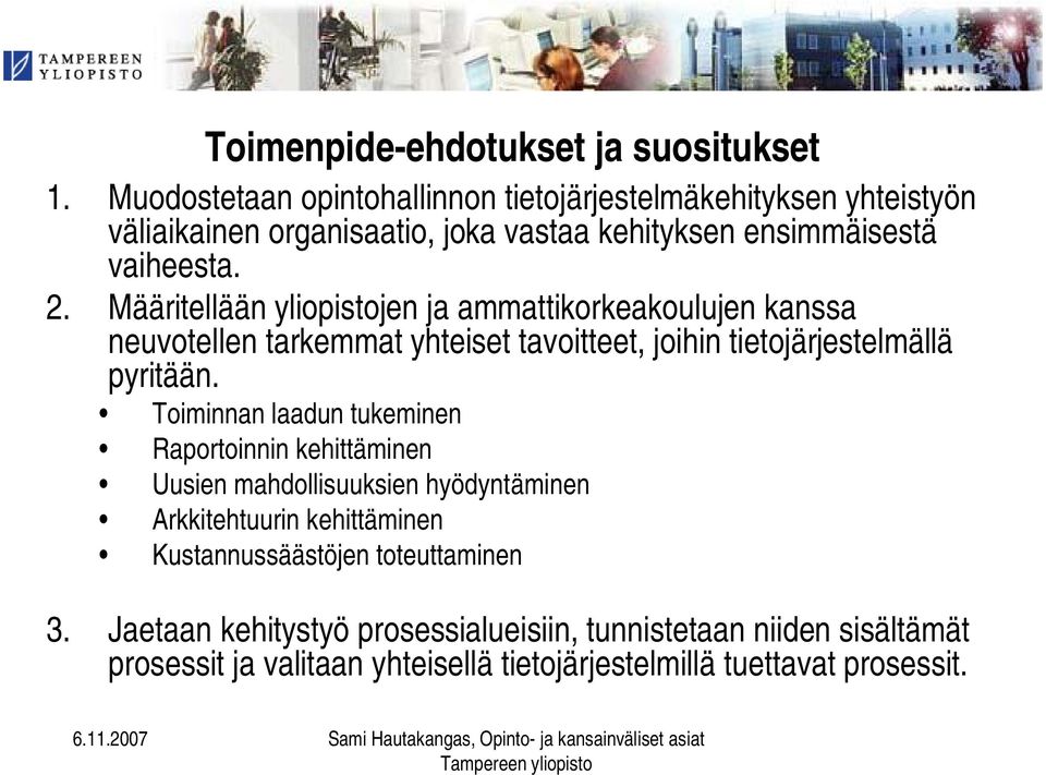 Määritellään yliopistojen ja ammattikorkeakoulujen kanssa neuvotellen tarkemmat yhteiset tavoitteet, joihin tietojärjestelmällä pyritään.