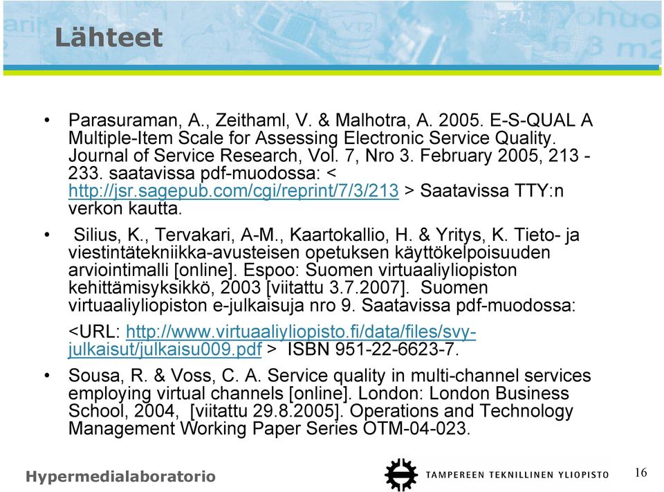 Tieto- ja viestintätekniikka-avusteisen opetuksen käyttökelpoisuuden arviointimalli [online]. Espoo: Suomen virtuaaliyliopiston kehittämisyksikkö, 2003 [viitattu 3.7.2007].