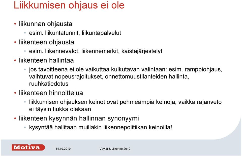 ramppiohjaus, vaihtuvat nopeusrajoitukset, onnettomuustilanteiden hallinta, ruuhkatiedotus liikenteen hinnoittelua liikkumisen ohjauksen