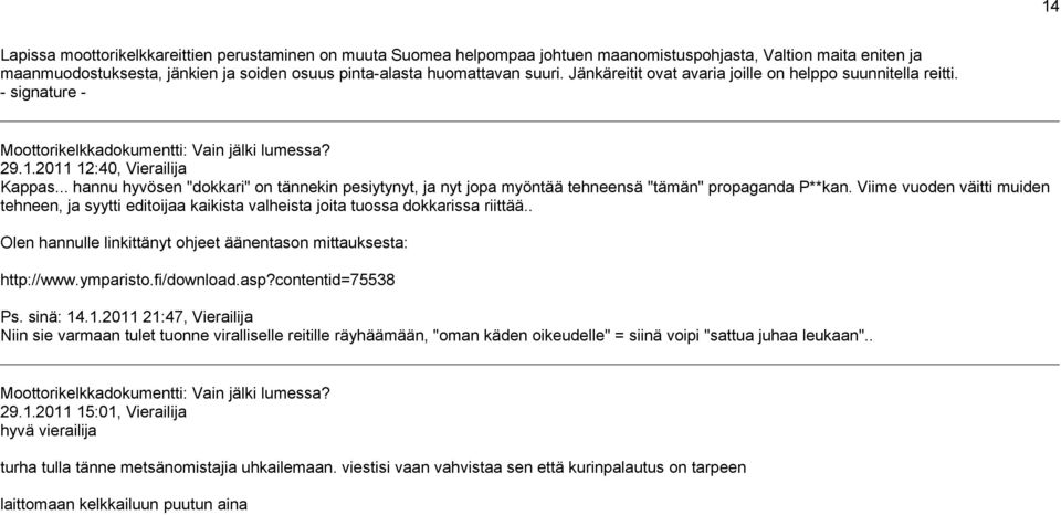 .. hannu hyvösen "dokkari" on tännekin pesiytynyt, ja nyt jopa myöntää tehneensä "tämän" propaganda P**kan.