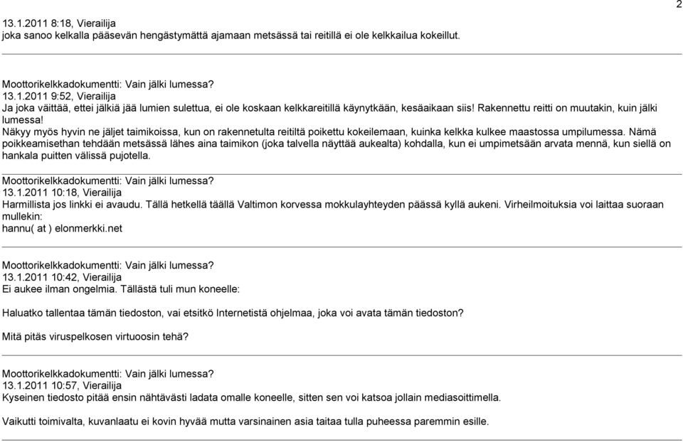 Nämä poikkeamisethan tehdään metsässä lähes aina taimikon (joka talvella näyttää aukealta) kohdalla, kun ei umpimetsään arvata mennä, kun siellä on hankala puitten välissä pujotella. 13