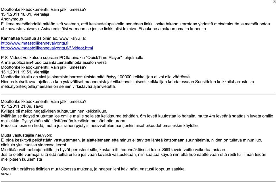 maastoliikennevalvonta.fi/fi/videot.html P.S. Videot voi katsoa suoraan PC:llä ainakin "QuickTime Player" -ohjelmalla. Anna puoltoääni4 puoltoääntälainaailmoita asiaton viesti 13