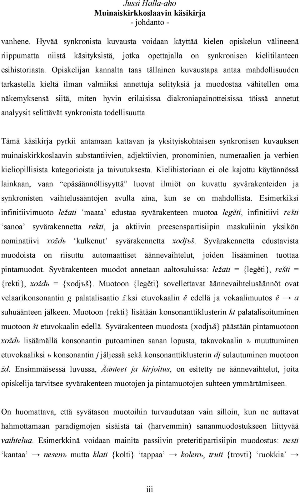 diakroniapainotteisissa töissä annetut analyysit selittävät synkronista todellisuutta.