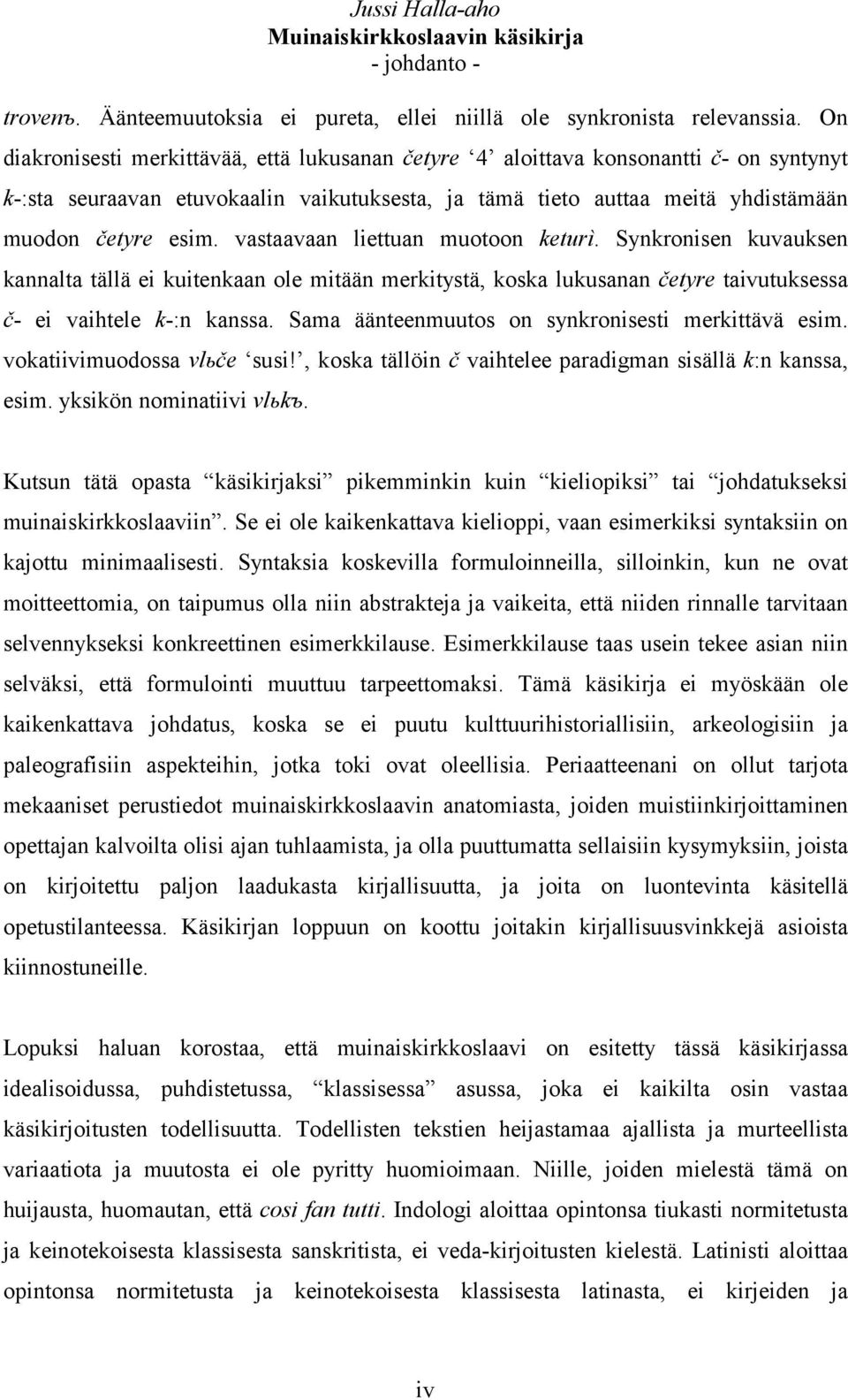 vastaavaan liettuan muotoon keturì. Synkronisen kuvauksen kannalta tällä ei kuitenkaan ole mitään merkitystä, koska lukusanan četyre taivutuksessa č- ei vaihtele k-:n kanssa.