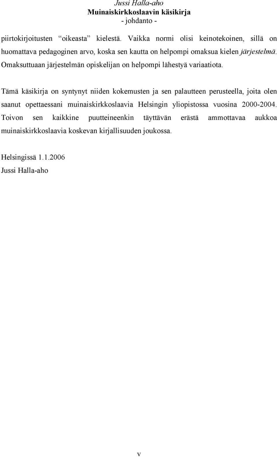 Omaksuttuaan järjestelmän opiskelijan on helpompi lähestyä variaatiota.