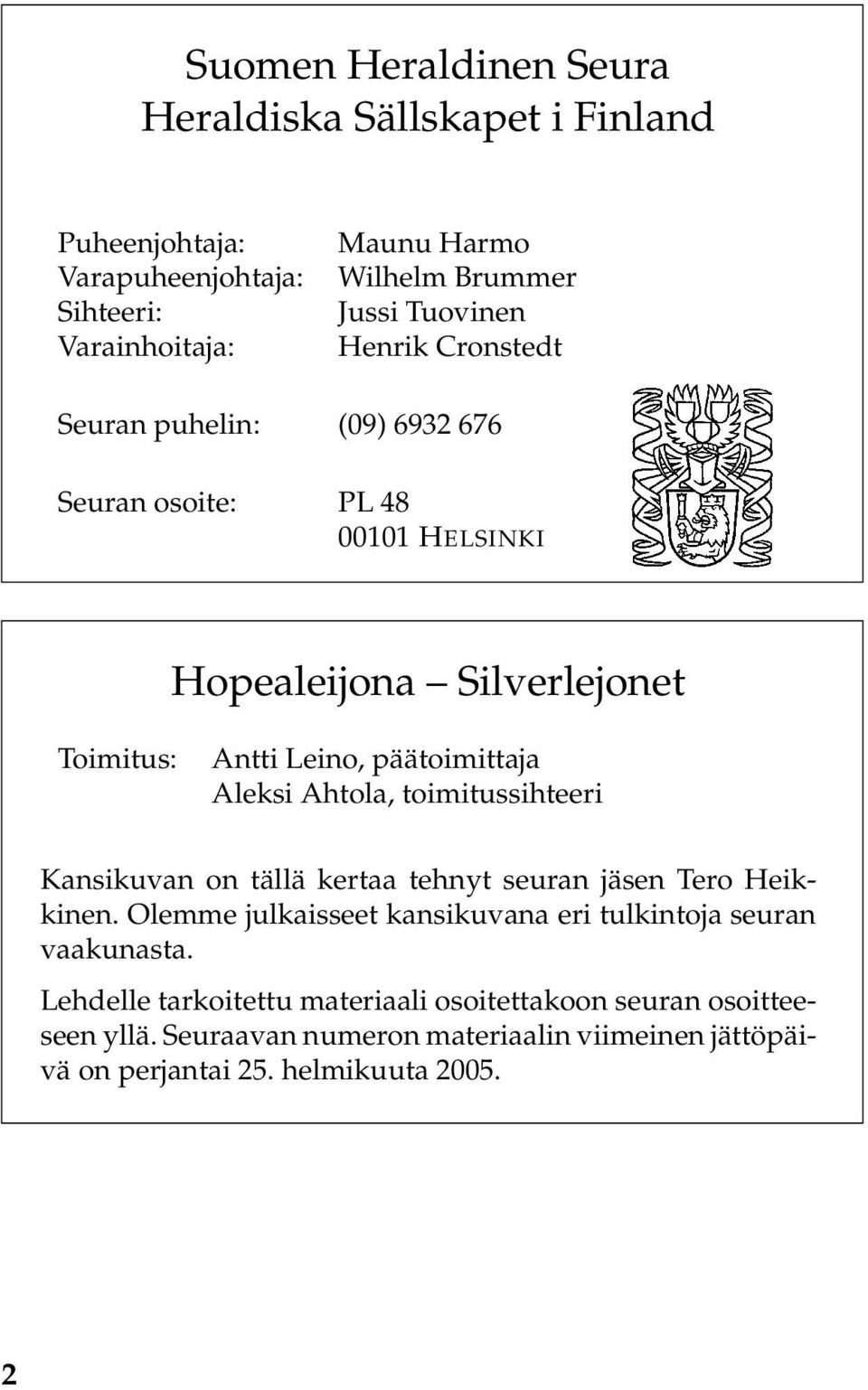 Aleksi Ahtola, toimitussihteeri Kansikuvan on tällä kertaa tehnyt seuran jäsen Tero Heikkinen.