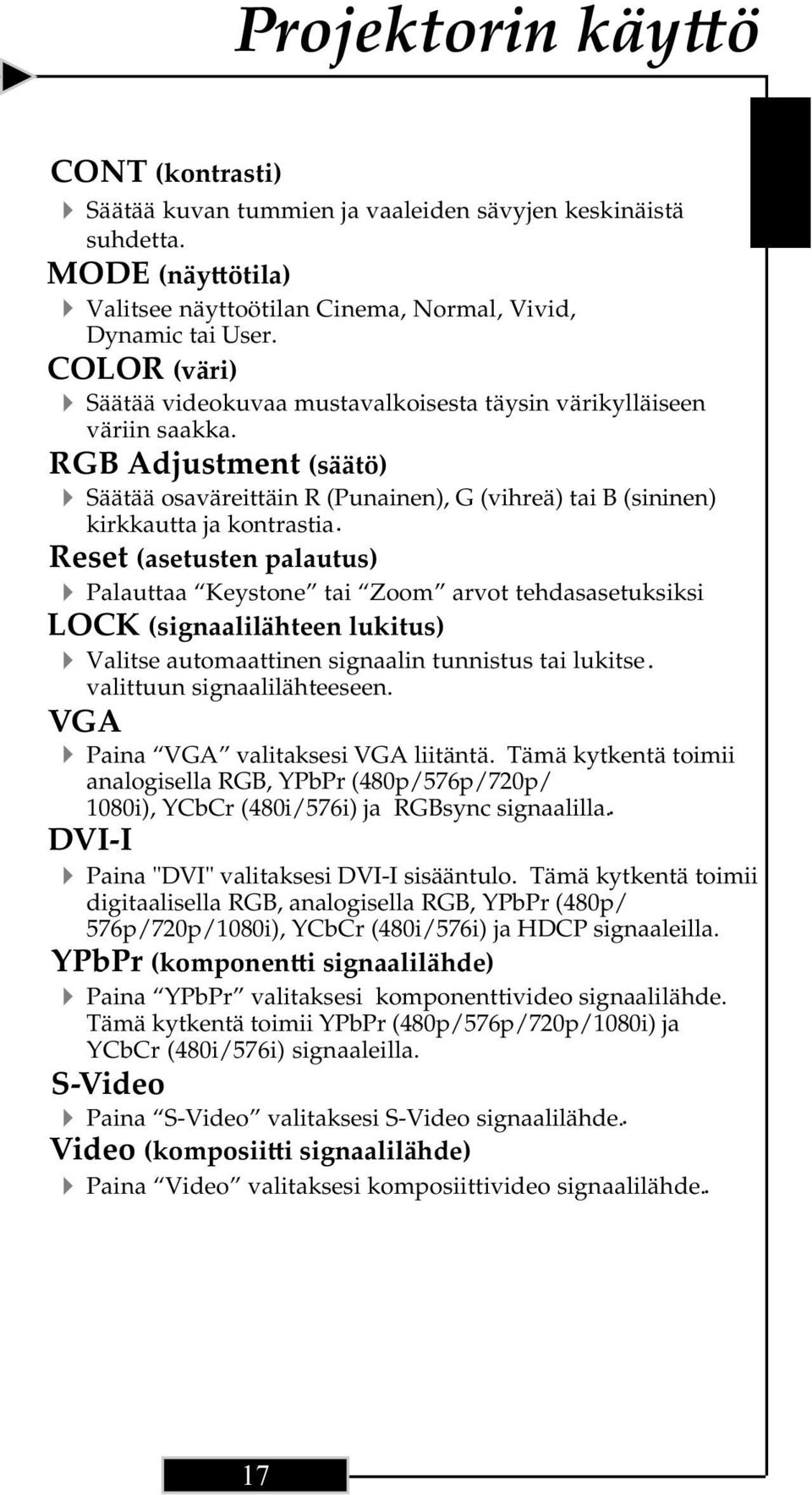 RGB Adjustment (säätö) Säätää osaväreittäin R (Punainen), G (vihreä) tai B (sininen) kirkkautta ja kontrastia.