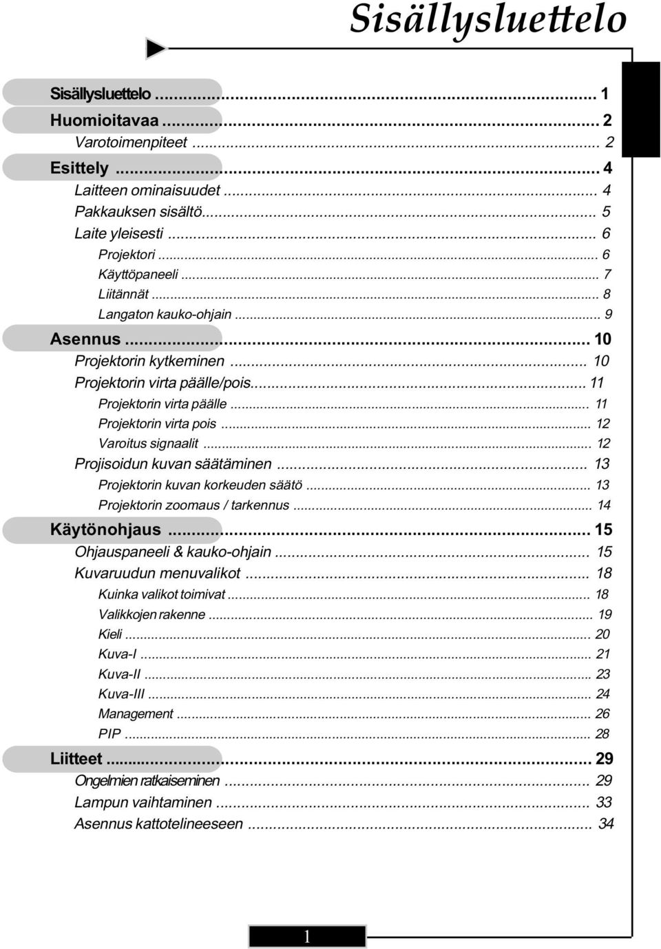 .. 12 Varoitus signaalit... 12 Projisoidun kuvan säätäminen... 13 Projektorin kuvan korkeuden säätö... 13 Projektorin zoomaus / tarkennus... 14 Käytönohjaus... 15 Ohjauspaneeli & kauko-ohjain.