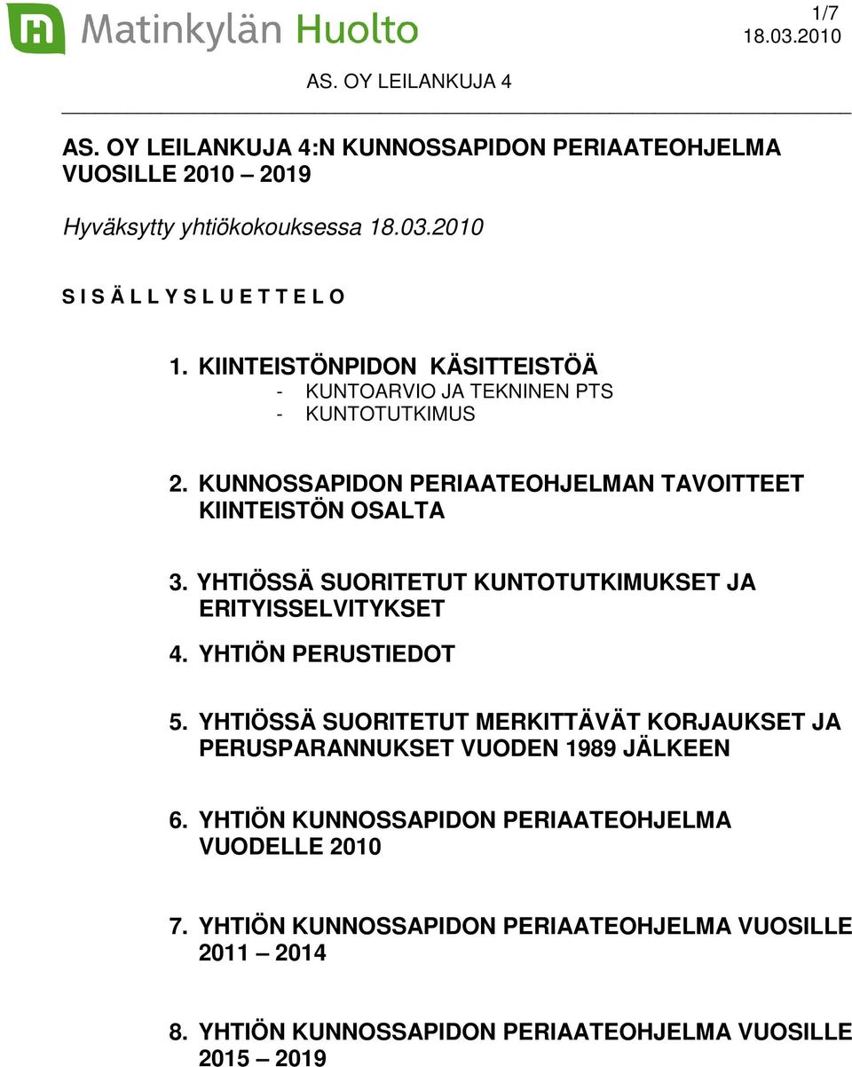 YHTIÖSSÄ SUORITETUT KUNTOTUTKIMUKSET JA ERITYISSELVITYKSET 4. YHTIÖN PERUSTIEDOT 5.