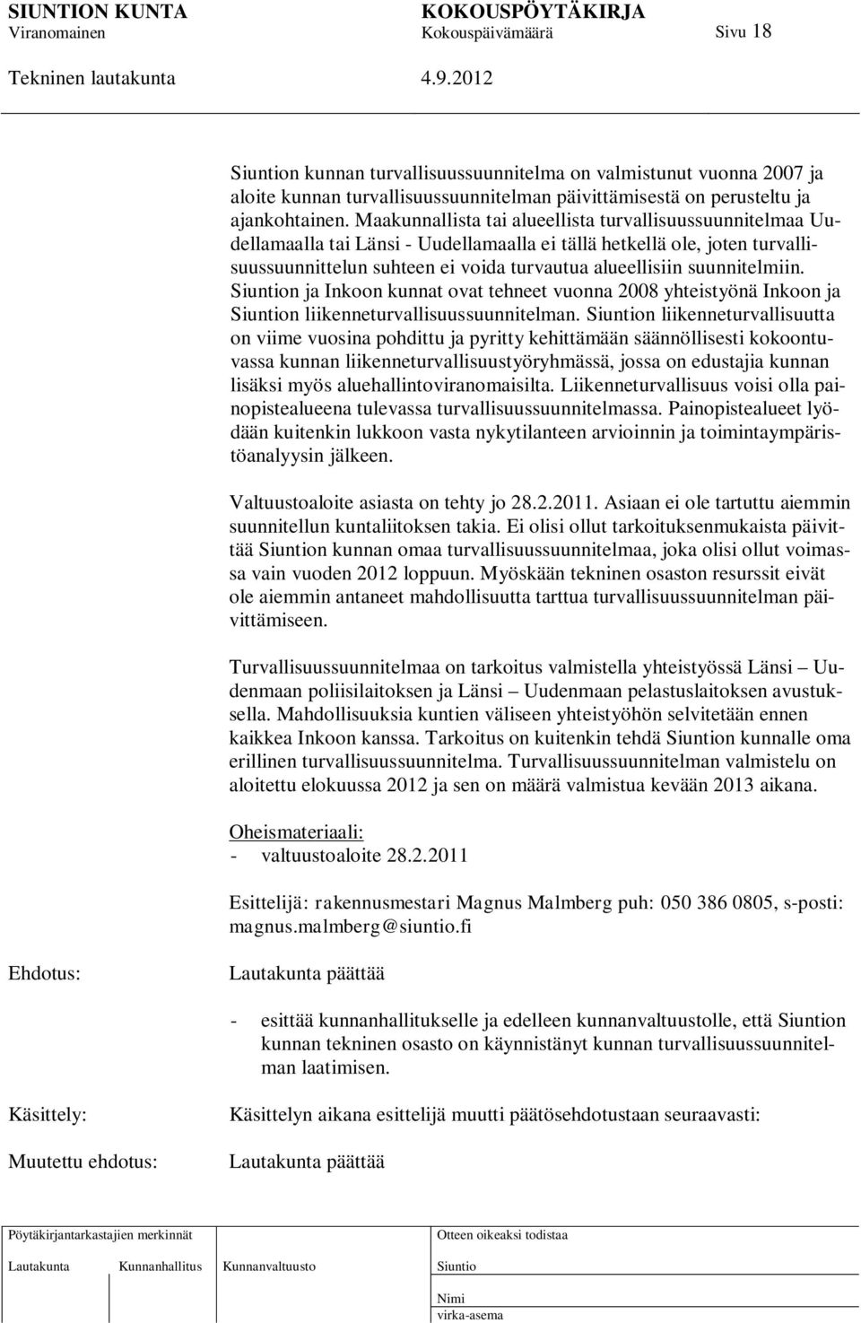 suunnitelmiin. n ja Inkoon kunnat ovat tehneet vuonna 2008 yhteistyönä Inkoon ja n liikenneturvallisuussuunnitelman.