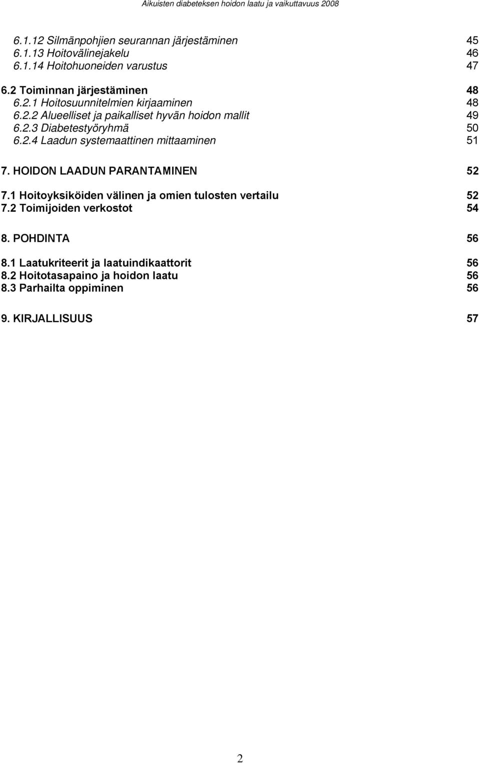 HOIDON LAADUN PARANTAMINEN 52 7.1 Hoitoyksiköiden välinen ja omien tulosten vertailu 52 7.2 Toimijoiden verkostot 54 8. POHDINTA 56 8.