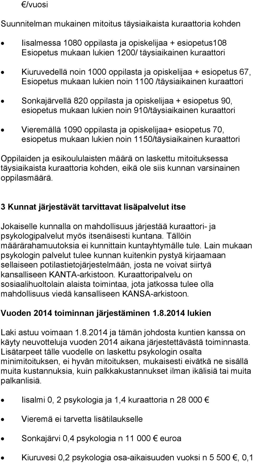 910/täysiaikainen kuraattori Vieremällä 1090 oppilasta ja opiskelijaa+ esiopetus 70, esiopetus mukaan lukien noin 1150/täysiaikainen kuraattori Oppilaiden ja esikoululaisten määrä on laskettu