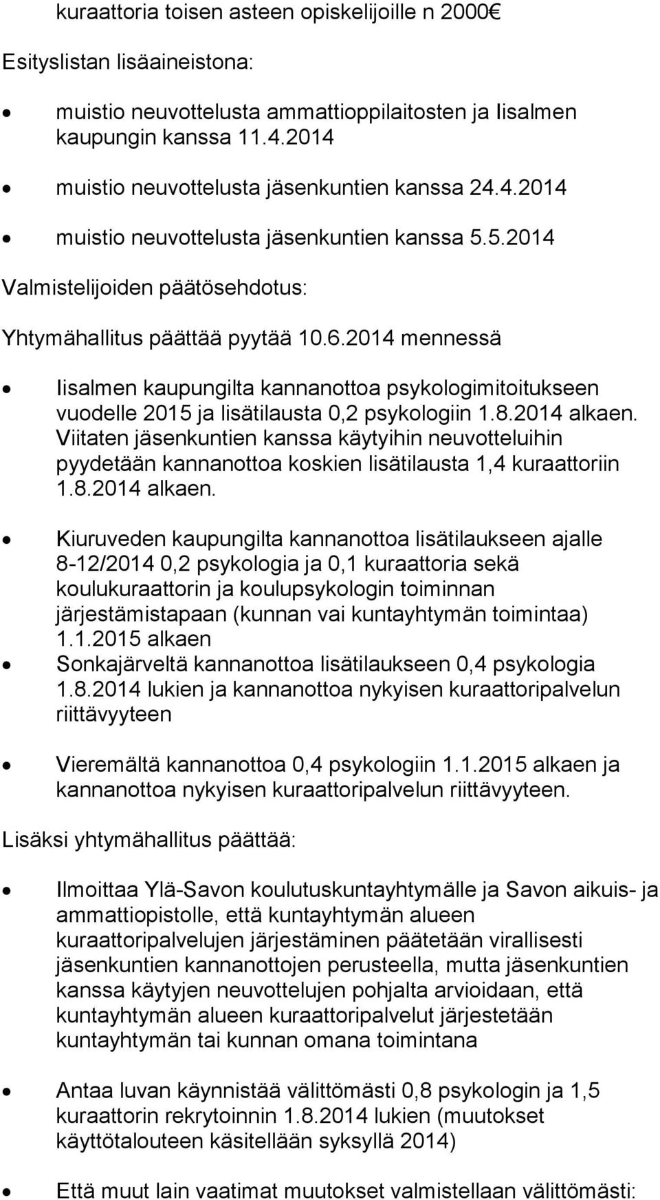 2014 mennessä Iisalmen kaupungilta kannanottoa psykologimitoitukseen vuodelle 2015 ja lisätilausta 0,2 psykologiin 1.8.2014 alkaen.