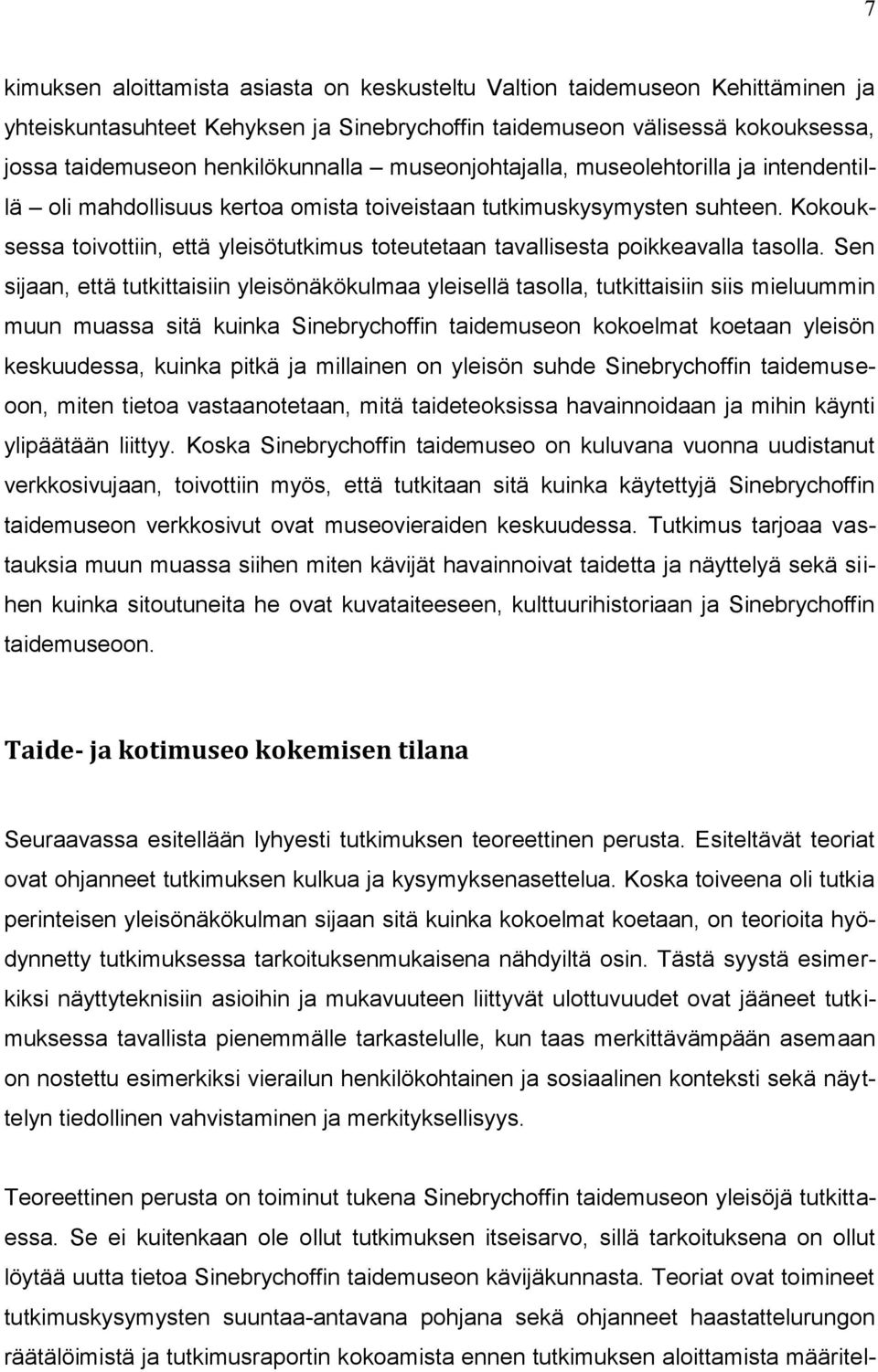 Kokouksessa toivottiin, että yleisötutkimus toteutetaan tavallisesta poikkeavalla tasolla.