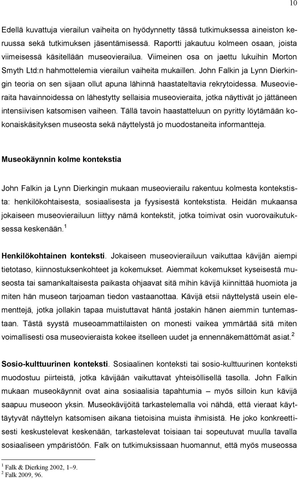 John Falkin ja Lynn Dierkingin teoria on sen sijaan ollut apuna lähinnä haastateltavia rekrytoidessa.