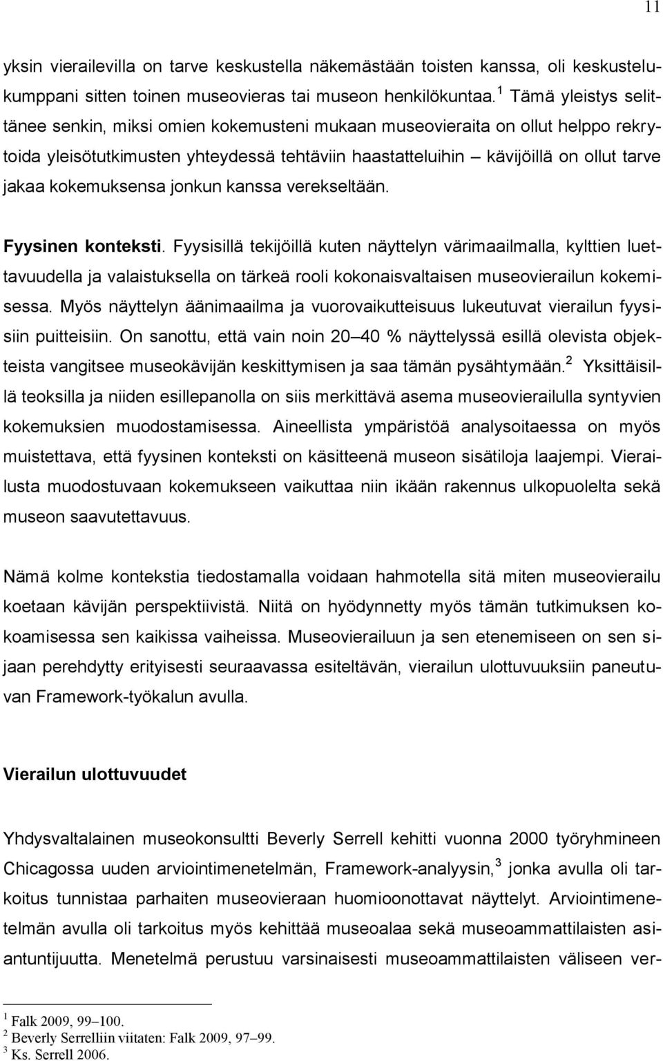 kokemuksensa jonkun kanssa verekseltään. Fyysinen konteksti.