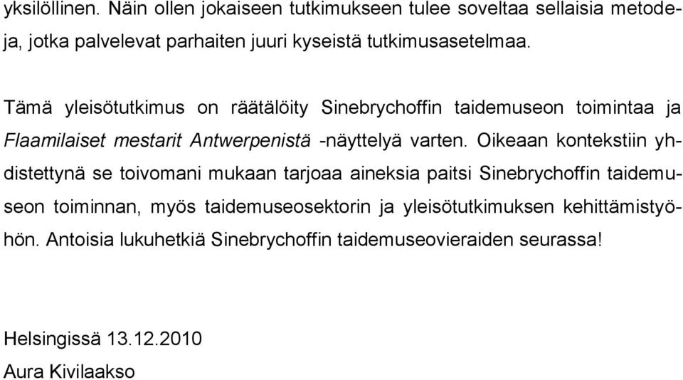 Tämä yleisötutkimus on räätälöity Sinebrychoffin taidemuseon toimintaa ja Flaamilaiset mestarit Antwerpenistä -näyttelyä varten.