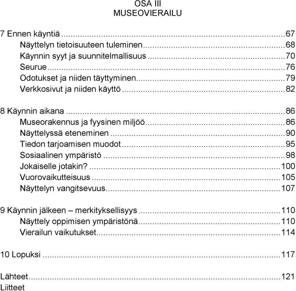 .. 86 Näyttelyssä eteneminen... 90 Tiedon tarjoamisen muodot... 95 Sosiaalinen ympäristö... 98 Jokaiselle jotakin?... 100 Vuorovaikutteisuus.