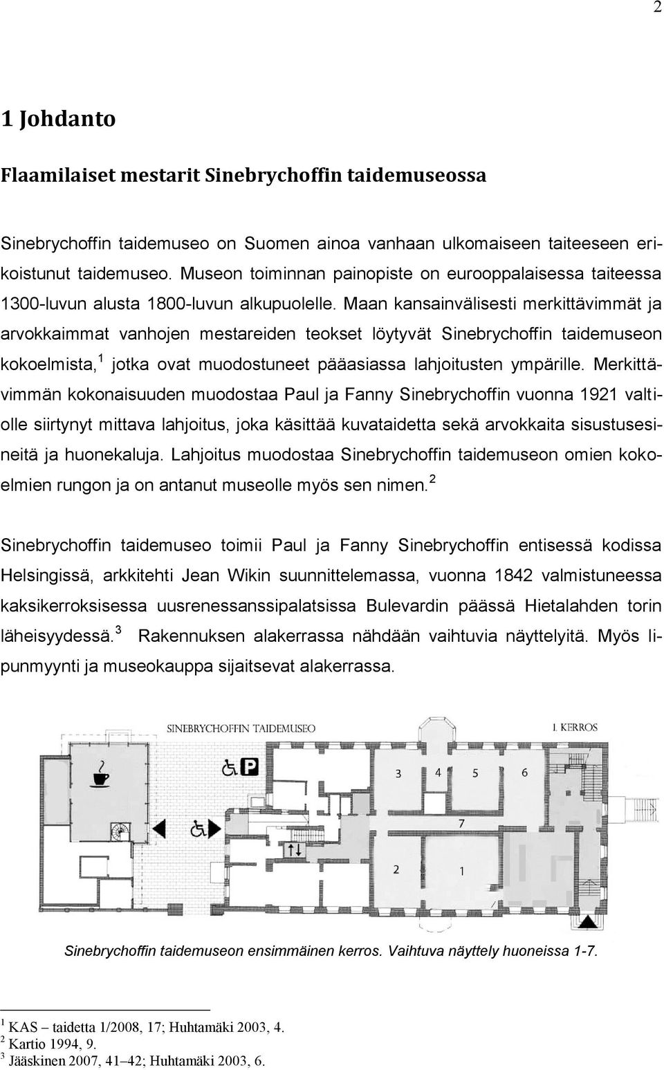 Maan kansainvälisesti merkittävimmät ja arvokkaimmat vanhojen mestareiden teokset löytyvät Sinebrychoffin taidemuseon kokoelmista, 1 jotka ovat muodostuneet pääasiassa lahjoitusten ympärille.