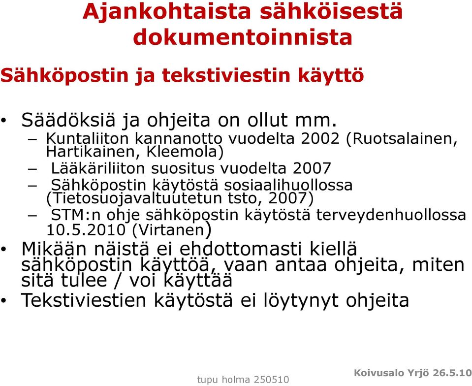 sosiaalihuollossa (Tietosuojavaltuutetun tsto, 2007) STM:n ohje sähköpostin käytöstä terveydenhuollossa 10.5.