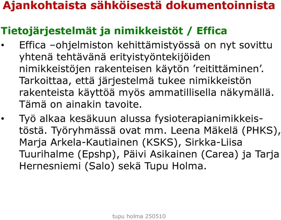 Tarkoittaa, että järjestelmä tukee nimikkeistön rakenteista käyttöä myös ammatillisella näkymällä. Tämä on ainakin tavoite.