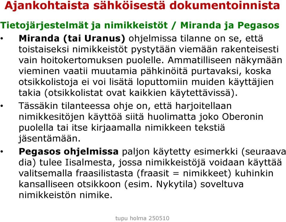 Tässäkin tilanteessa ohje on, että harjoitellaan nimikkesitöjen käyttöä siitä huolimatta joko Oberonin puolella tai itse kirjaamalla nimikkeen tekstiä jäsentämään.